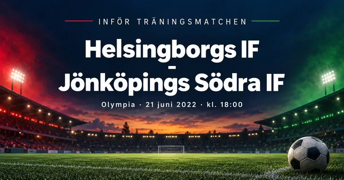 Grafik inför träningsmatchen mellan Helsingborgs IF och Jönköpings Södra IF på Olympia den 21 juni 2022 klockan 18:00, med en stiliserad fotbollsarena och en fotboll mot mörkblå bakgrund.